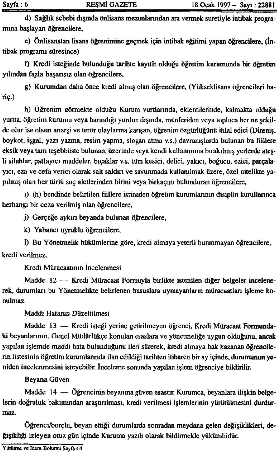 Kurumdan daha önce kredi almış olan öğrencilere, (Yükseklisans öğrencileri hariç.