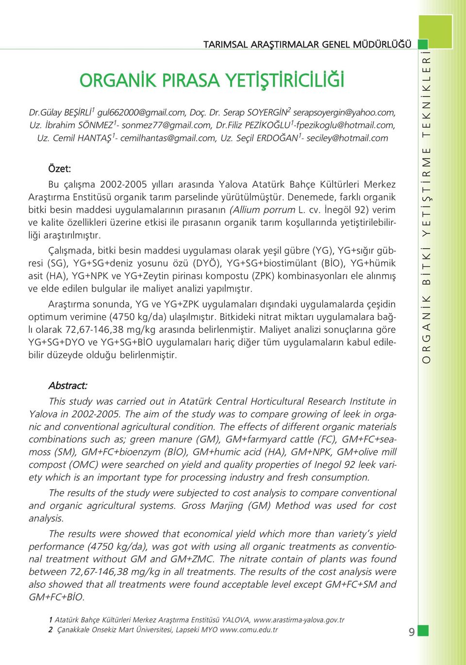 com Özet: Bu çal flma 2002-2005 y llar aras nda Yalova Atatürk Bahçe Kültürleri Merkez Araflt rma Enstitüsü organik tar m parselinde yürütülmüfltür.