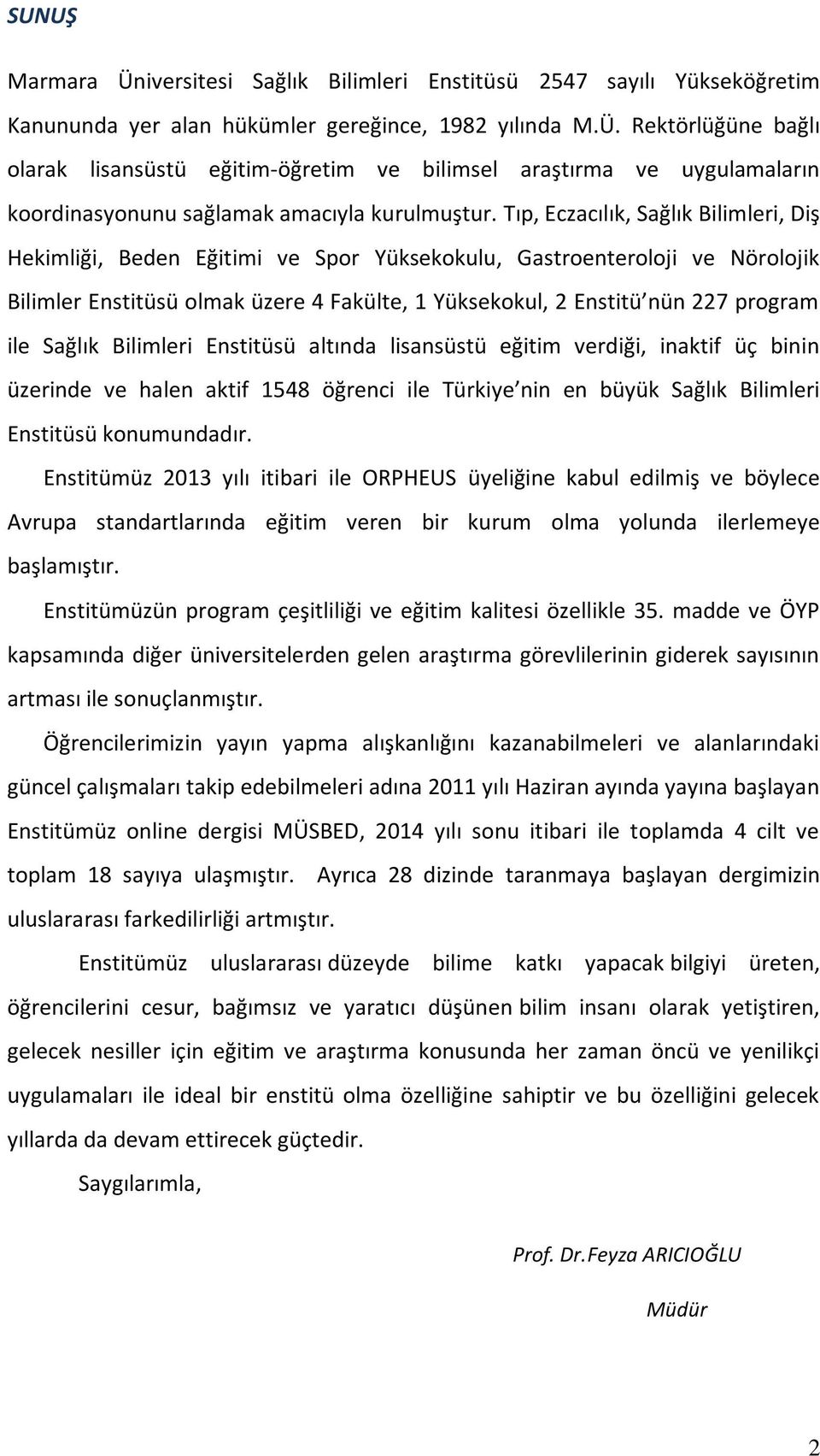 Sağlık Bilimleri Enstitüsü altında lisansüstü eğitim verdiği, inaktif üç binin üzerinde ve halen aktif 1548 öğrenci ile Türkiye nin en büyük Sağlık Bilimleri Enstitüsü konumundadır.