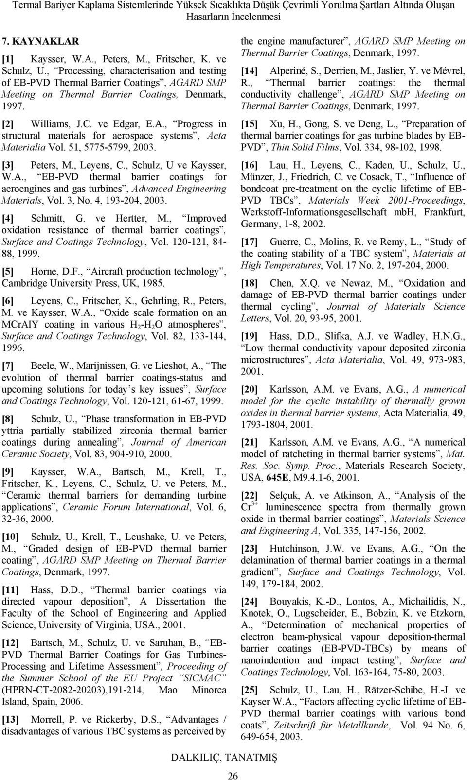 51, 5775-5799, 2003. [3] Peters, M., Leyens, C., Schulz, U ve Kaysser, W.A., EB-PVD thermal barrier coatings or aeroengines and gas turbines, Advanced Engineering Materials, Vol. 3, No.