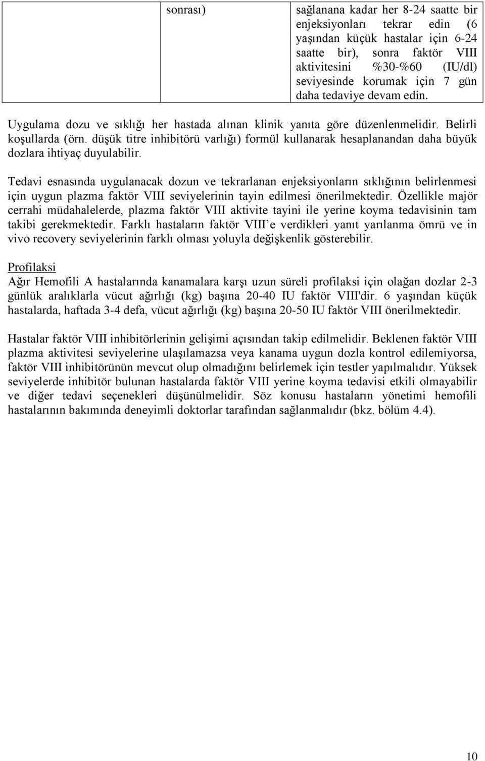 düşük titre inhibitörü varlığı) formül kullanarak hesaplanandan daha büyük dozlara ihtiyaç duyulabilir.