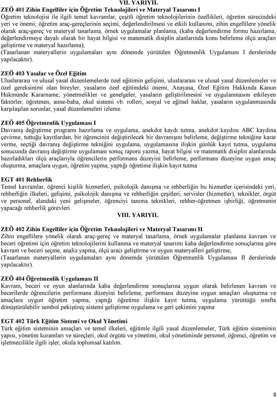 (kaba değerlendirme formu hazırlama, değerlendirmeye dayalı olarak bir hayat bilgisi ve matematik disiplin alanlarında konu belirleme ölçü araçları geliştirme ve materyal hazırlama), (Tasarlanan