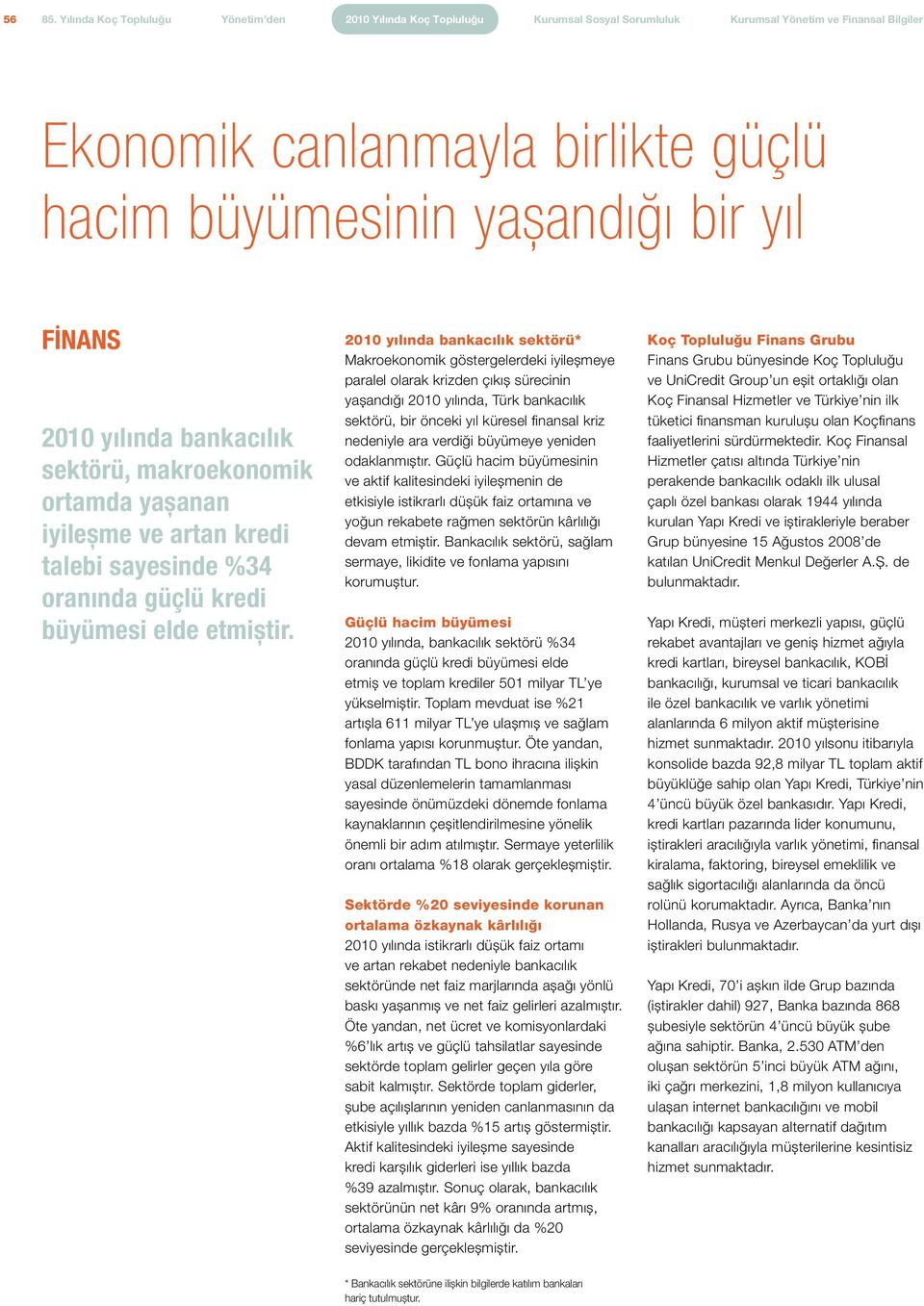 Fİnans 2010 yılında bankacılık sektörü, makroekonomik ortamda yaşanan iyileşme ve artan kredi talebi sayesinde %34 oranında güçlü kredi büyümesi elde etmiştir.