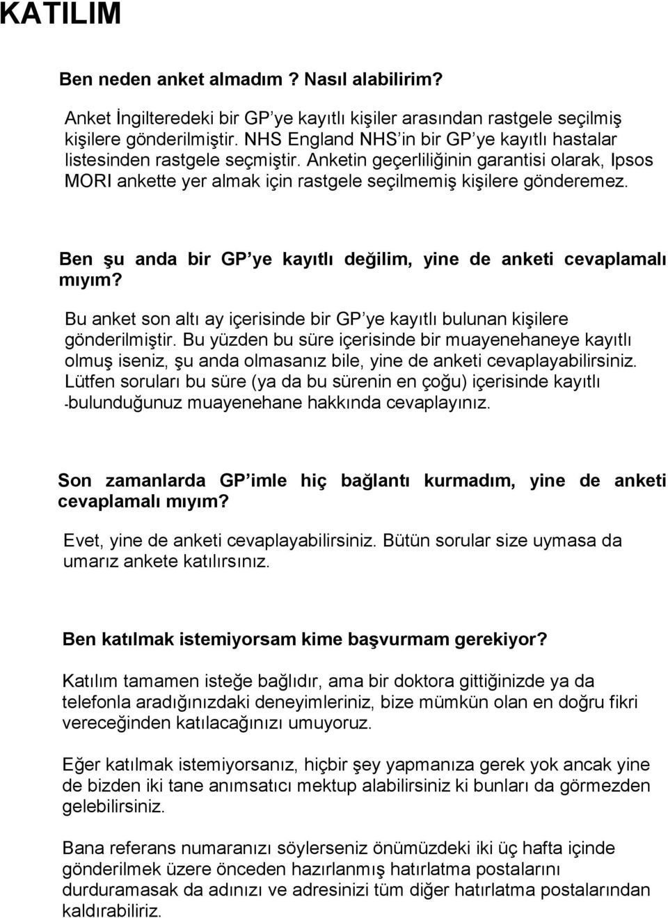 053 Ben şu anda bir GP ye kayıtlı değilim, yine de anketi cevaplamalı mıyım? Bu anket son altı ay içerisinde bir GP ye kayıtlı bulunan kişilere gönderilmiştir.