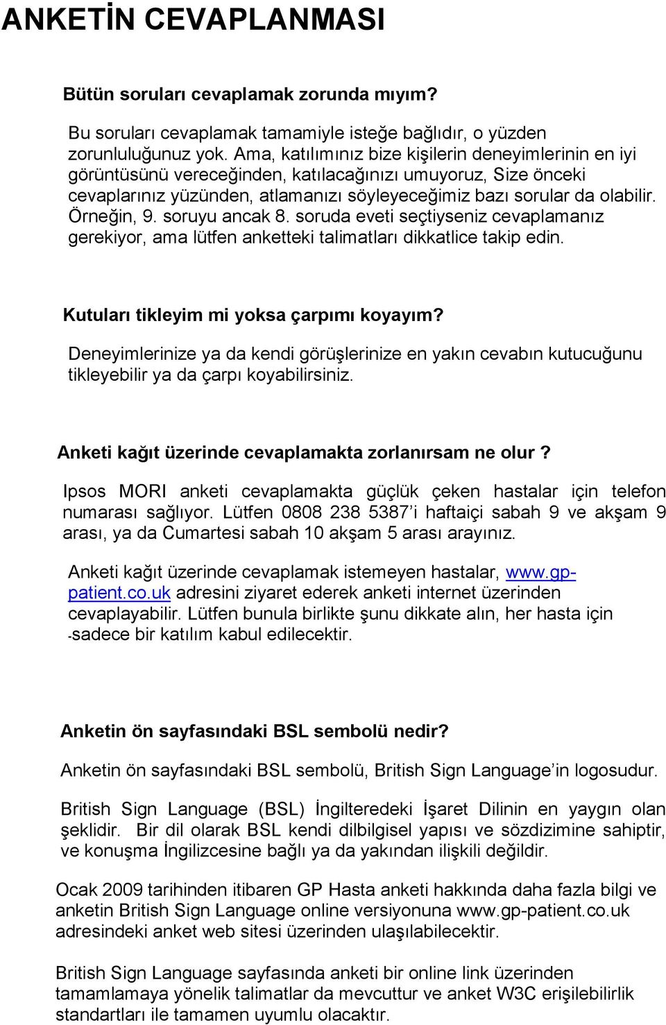 Örneğin, 9. soruyu ancak 8. soruda eveti seçtiyseniz cevaplamanız gerekiyor, ama lütfen anketteki talimatları dikkatlice takip edin. 028 Kutuları tikleyim mi yoksa çarpımı koyayım?