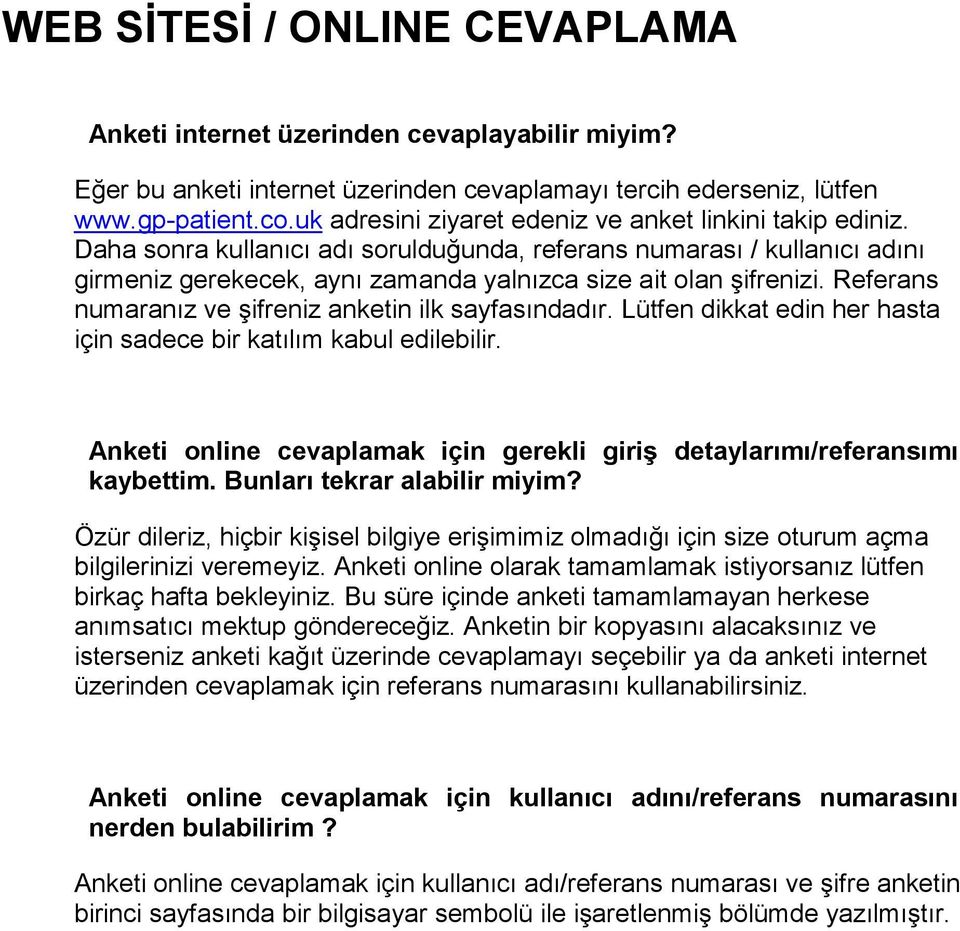 Referans numaranız ve şifreniz anketin ilk sayfasındadır. Lütfen dikkat edin her hasta için sadece bir katılım kabul edilebilir.