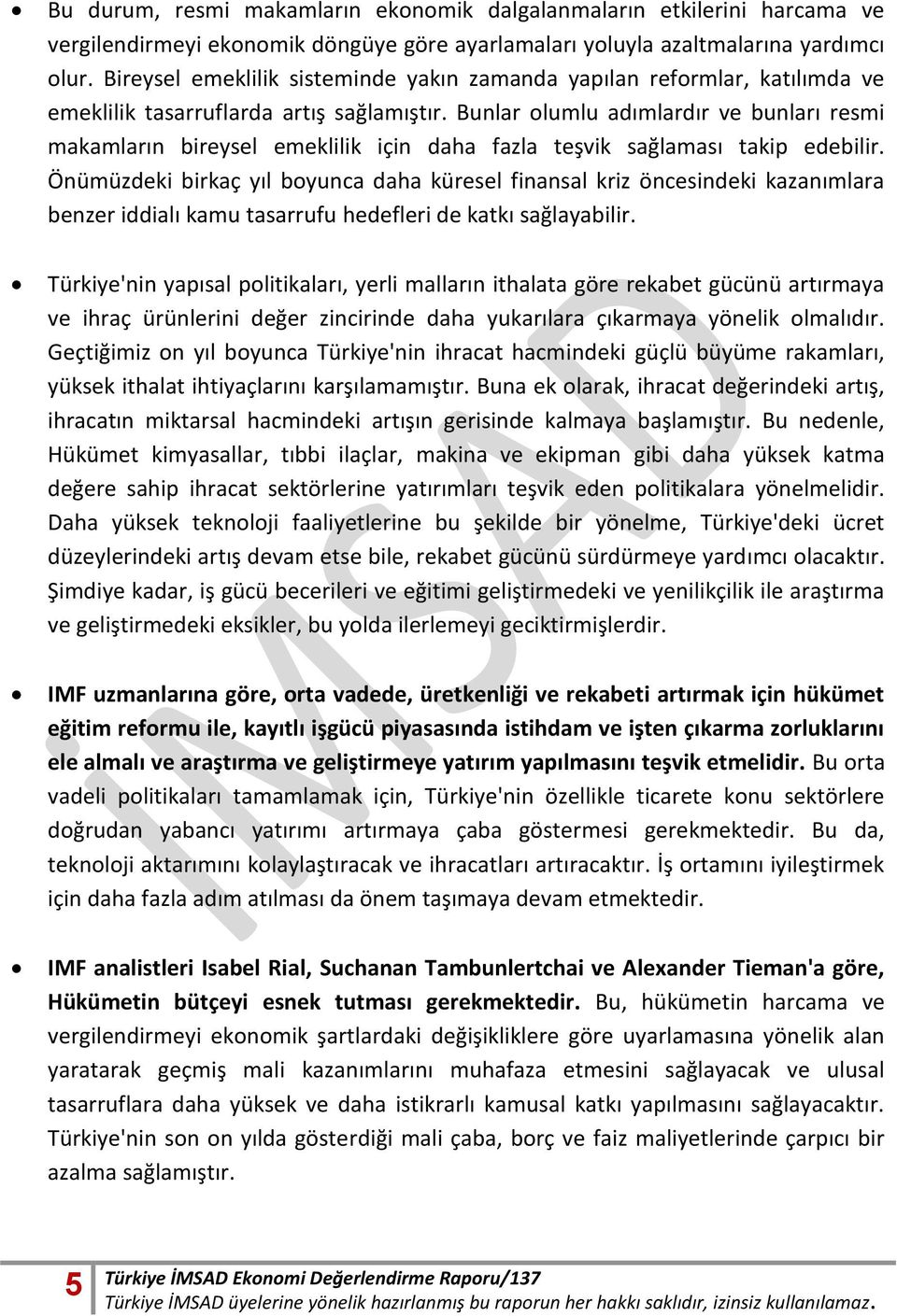 Bunlar olumlu adımlardır ve bunları resmi makamların bireysel emeklilik için daha fazla teşvik sağlaması takip edebilir.