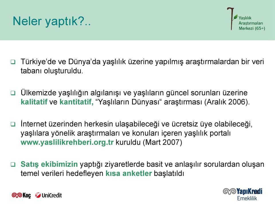 İnternet üzerinden herkesin ulaşabileceği ve ücretsiz üye olabileceği, yaşlılara yönelik araştırmaları ve konuları içeren yaşlılık portalı