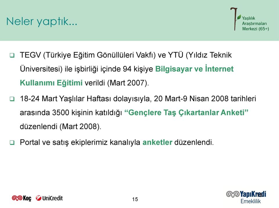 kişiye Bilgisayar ve İnternet Kullanımı Eğitimi verildi (Mart 2007).