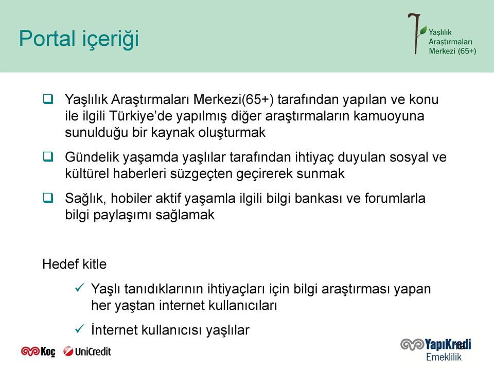 kültürel haberleri süzgeçten geçirerek sunmak Sağlık, hobiler aktif yaşamla ilgili bilgi bankası ve forumlarla bilgi paylaşımı