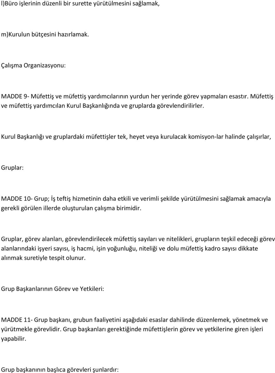 Kurul Başkanlığı ve gruplardaki müfettişler tek, heyet veya kurulacak komisyon lar halinde çalışırlar, Gruplar: MADDE 10- Grup; İş teftiş hizmetinin daha etkili ve verimli şekilde yürütülmesini