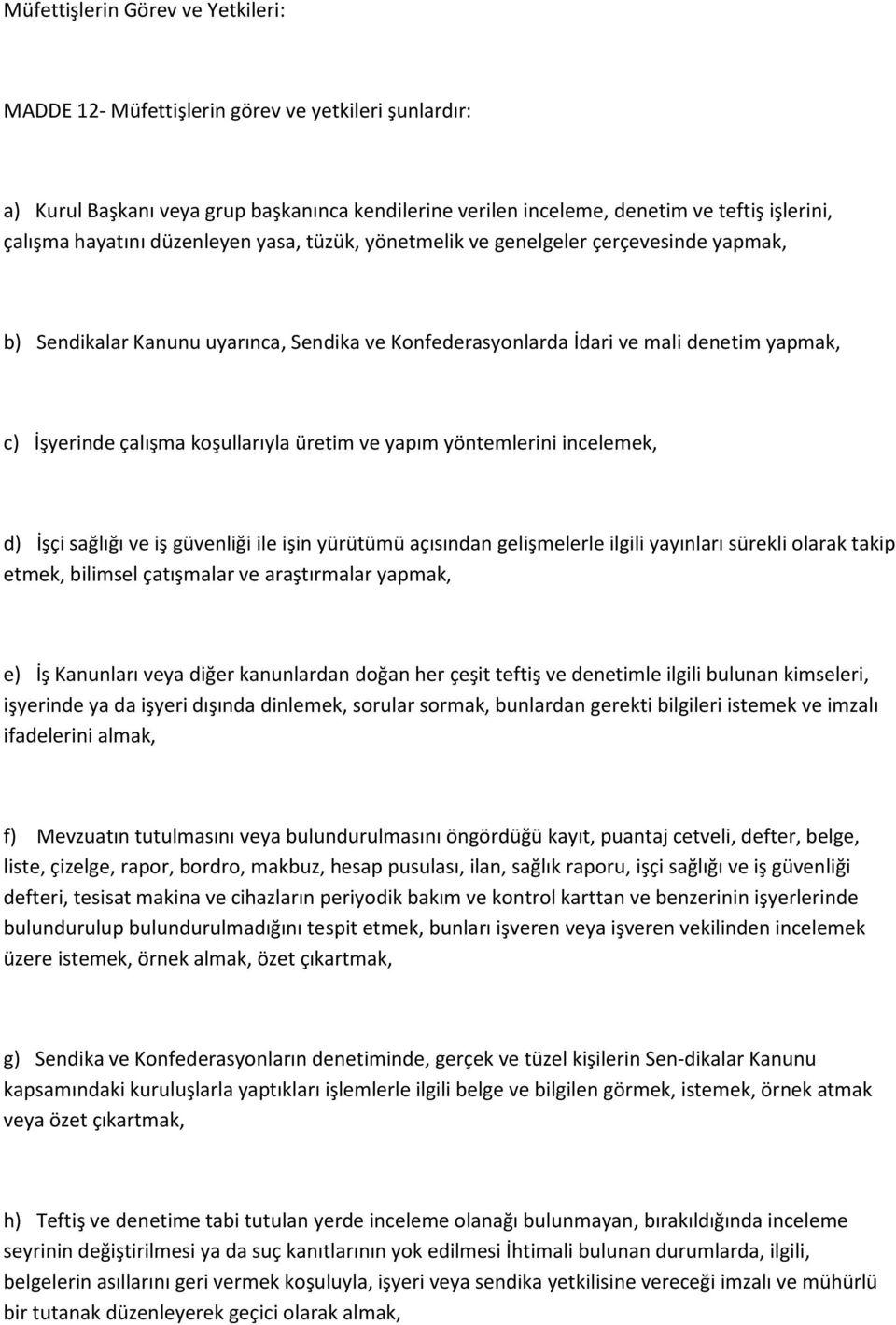 koşullarıyla üretim ve yapım yöntemlerini incelemek, d) İşçi sağlığı ve iş güvenliği ile işin yürütümü açısından gelişmelerle ilgili yayınları sürekli olarak takip etmek, bilimsel çatışmalar ve