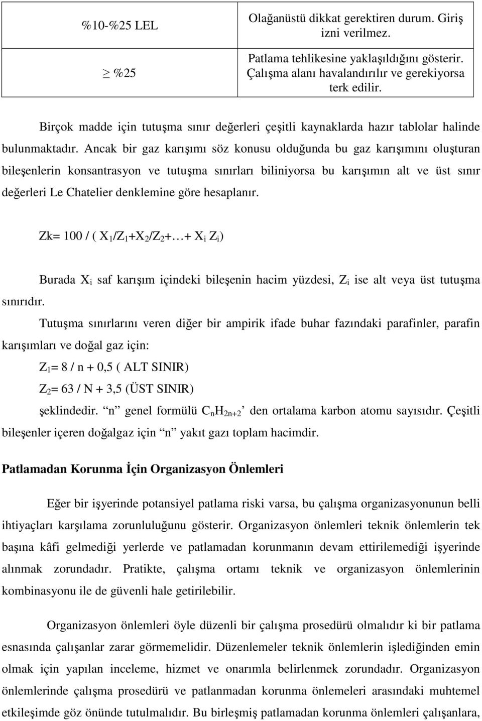 Ancak bir gaz karışımı söz konusu olduğunda bu gaz karışımını oluşturan bileşenlerin konsantrasyon ve tutuşma sınırları biliniyorsa bu karışımın alt ve üst sınır değerleri Le Chatelier denklemine