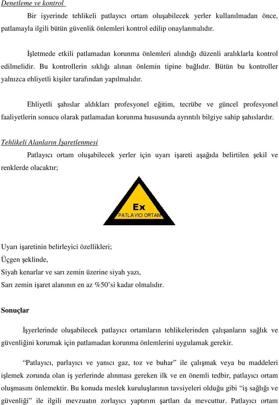 Bütün bu kontroller yalnızca ehliyetli kişiler tarafından yapılmalıdır.