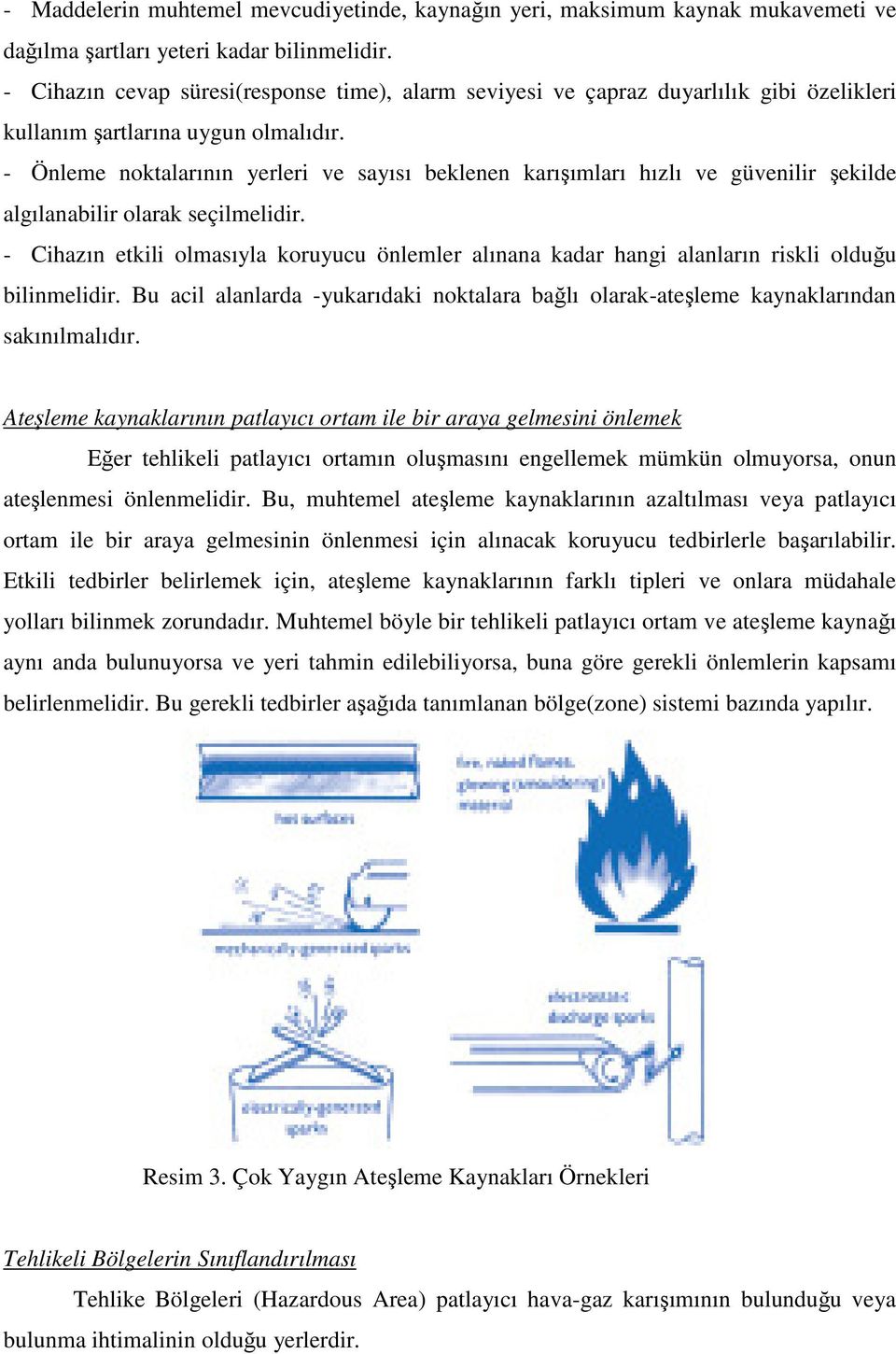 - Önleme noktalarının yerleri ve sayısı beklenen karışımları hızlı ve güvenilir şekilde algılanabilir olarak seçilmelidir.