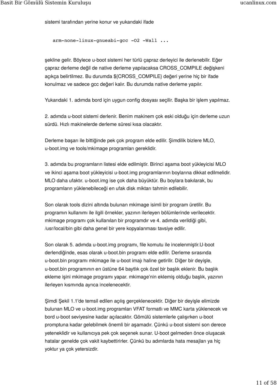 Bu durumda native derleme yapılır. Yukarıdaki 1. adımda bord için uygun config dosyası seçilir. Başka bir işlem yapılmaz. 2. adımda u-boot sistemi derlenir.