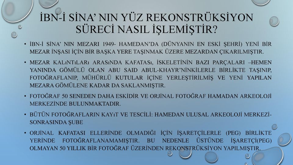 MEZAR KALıNTıLARı ARASıNDA KAFATASı, İSKELETİNİN BAZI PARÇALARI HEMEN YANINDA GÖMÜLÜ OLAN ABU SAID ABUL-KHAYR NİNKİLERLE BİRLİKTE TAŞINIP, FOTOĞRAFLANIP, MÜHÜRLÜ KUTULAR İÇİNE YERLEŞTİRİLMİŞ VE YENİ