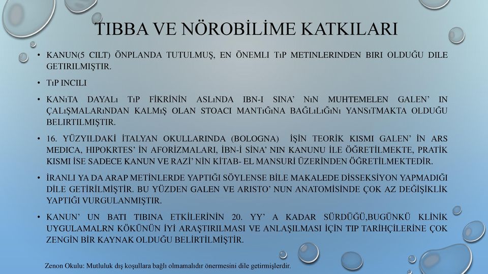 YÜZYILDAKİ İTALYAN OKULLARINDA (BOLOGNA) İŞİN TEORİK KISMI GALEN İN ARS MEDICA, HIPOKRTES İN AFORİZMALARI, İBN-İ SİNA NIN KANUNU İLE ÖĞRETİLMEKTE, PRATİK KISMI İSE SADECE KANUN VE RAZİ NİN KİTAB- EL