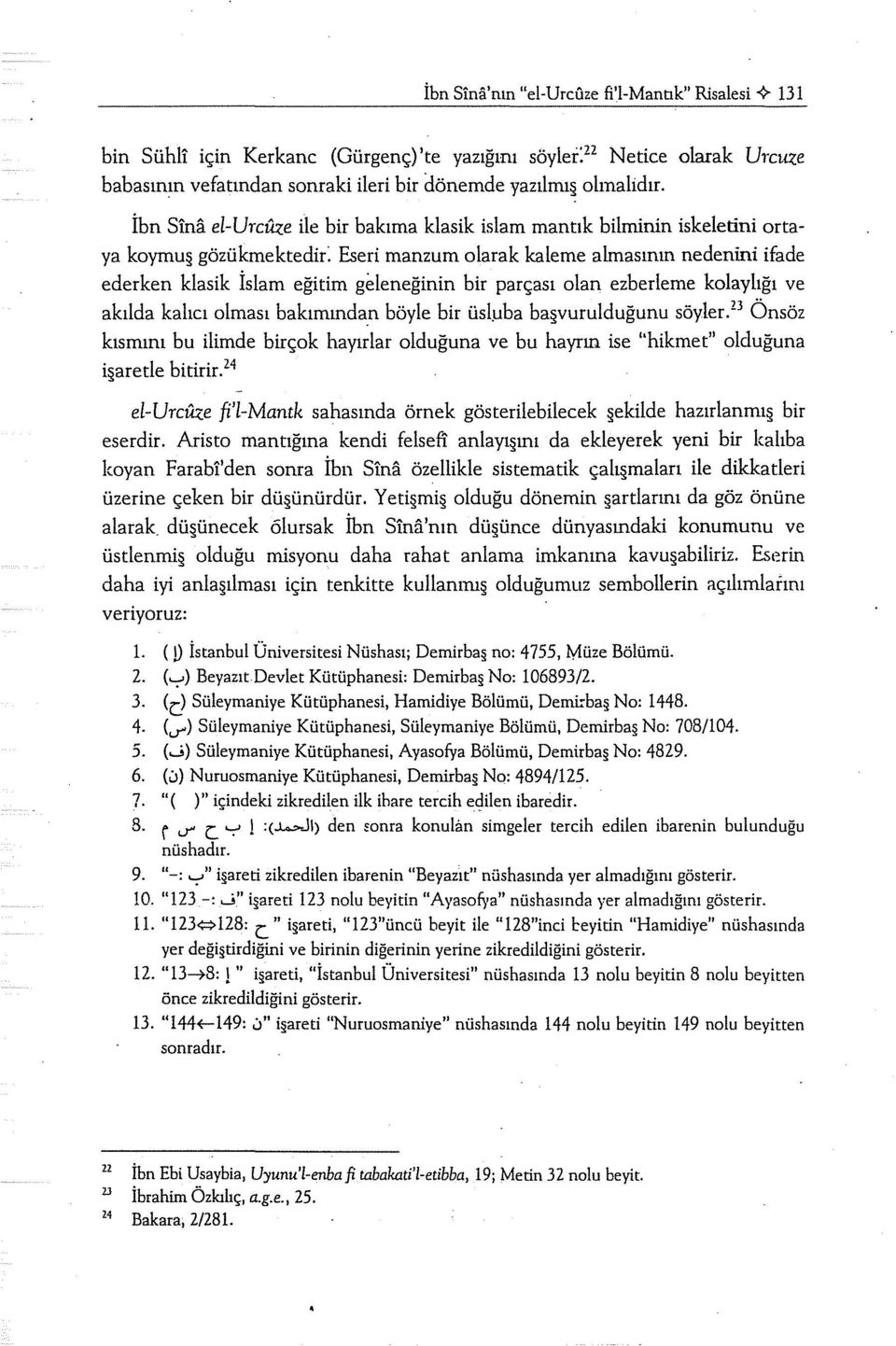 parçası olan ezberleme kolaylığı ve akılda kalıcı olması bakımından böyle bir üsl.uba ba vurulduğunu söyler.