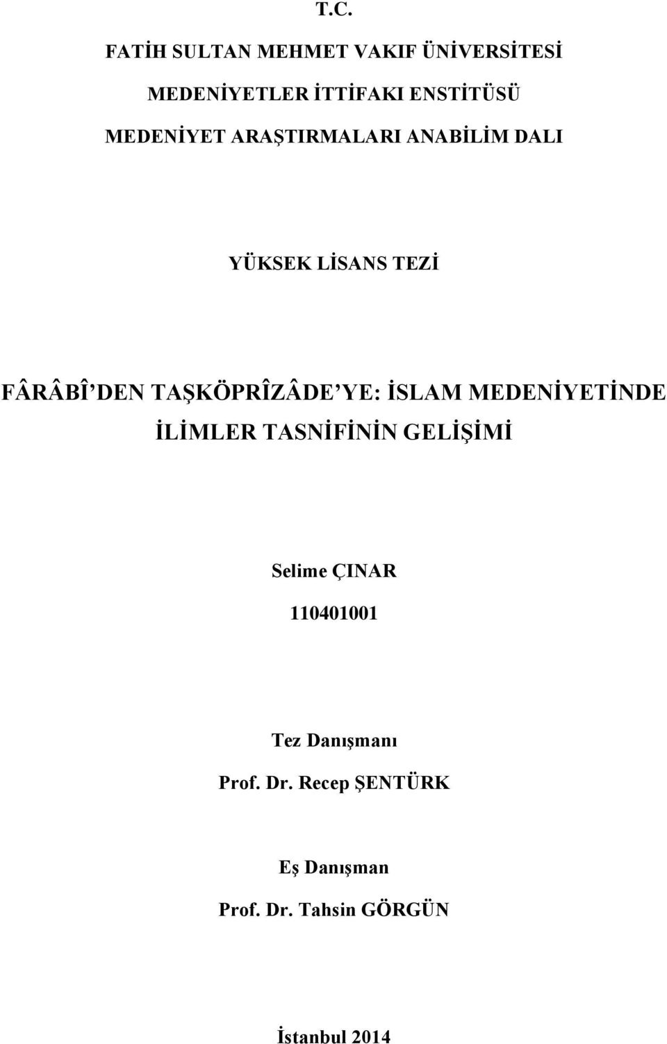 TAŞKÖPRÎZÂDE YE: İSLAM MEDENİYETİNDE İLİMLER TASNİFİNİN GELİŞİMİ Selime ÇINAR