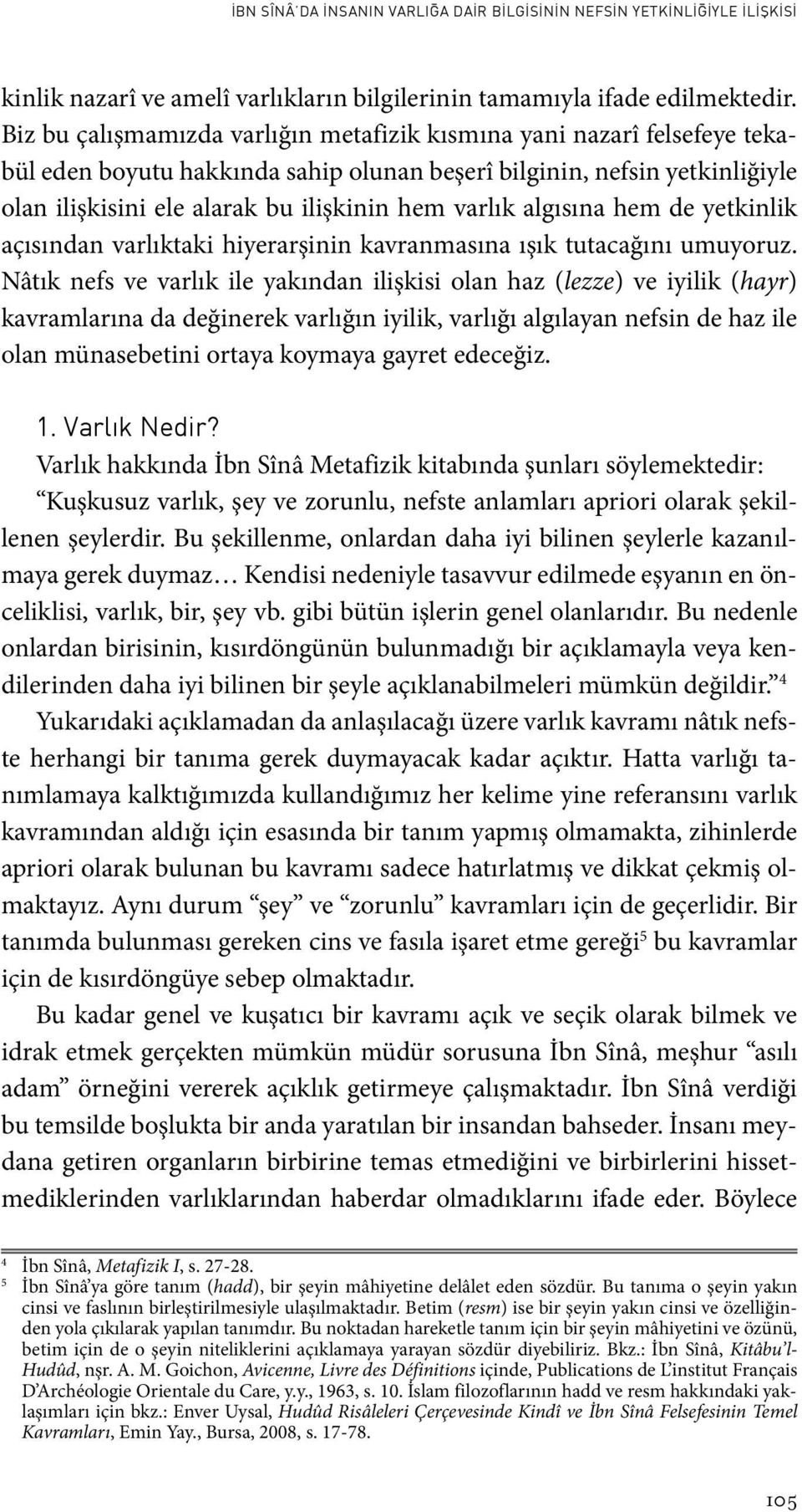 algısına hem de yetkinlik açısından varlıktaki hiyerarşinin kavranmasına ışık tutacağını umuyoruz.