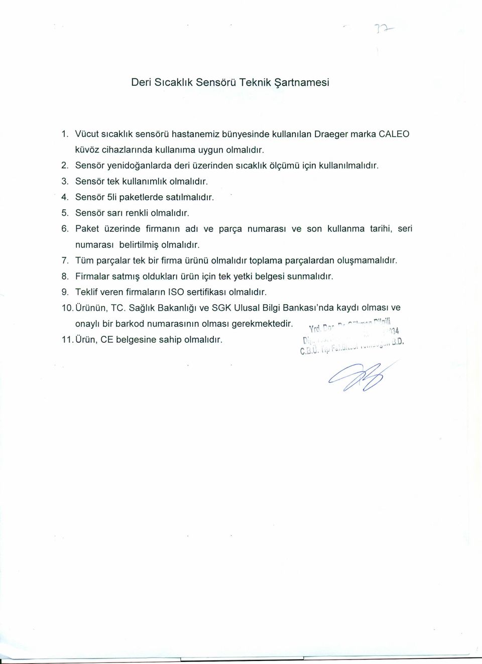 Paket üzerinde firmanın adı ve parça numarası ve son kullanma tarihi, seri numarası belirtilmiş olmalıdır. 7. Tüm parçalar tek bir firma ürünü olmalıdır toplama parçalardan oluşmamalıdır. 8.