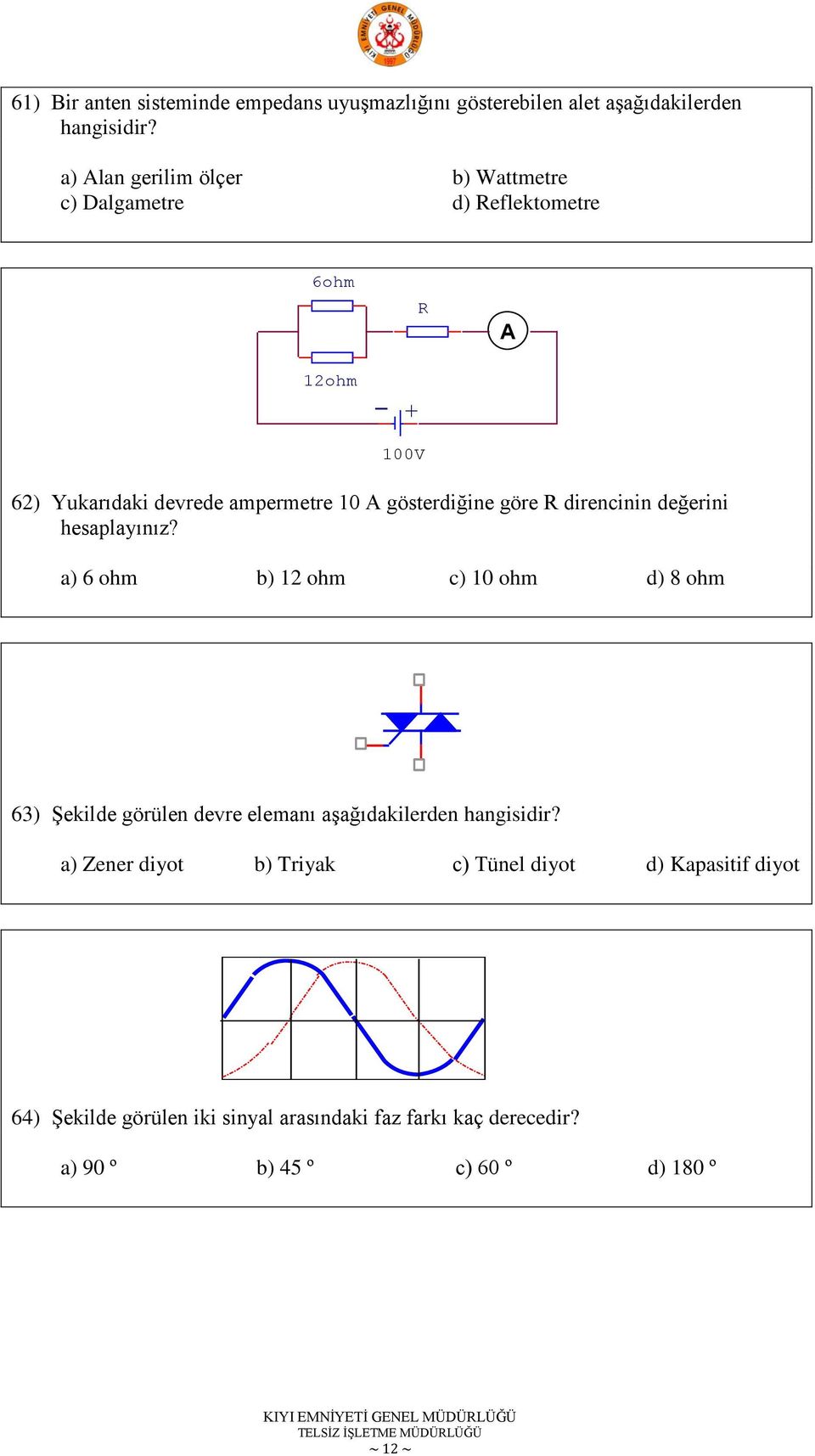 gösterdiğine göre R direncinin değerini hesaplayınız?