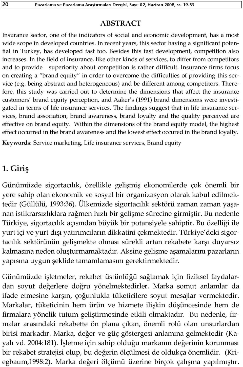 In recent years, this sector having a significant potential in Turkey, has developed fast too. Besides this fast development, competition also increases.