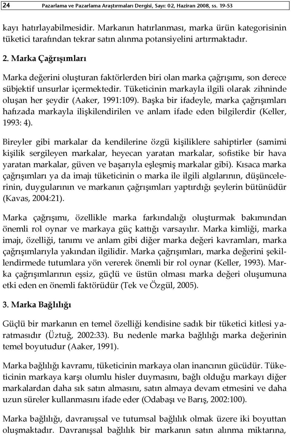 Marka Çağrışımları Marka değerini oluşturan faktörlerden biri olan marka çağrışımı, son derece sübjektif unsurlar içermektedir.