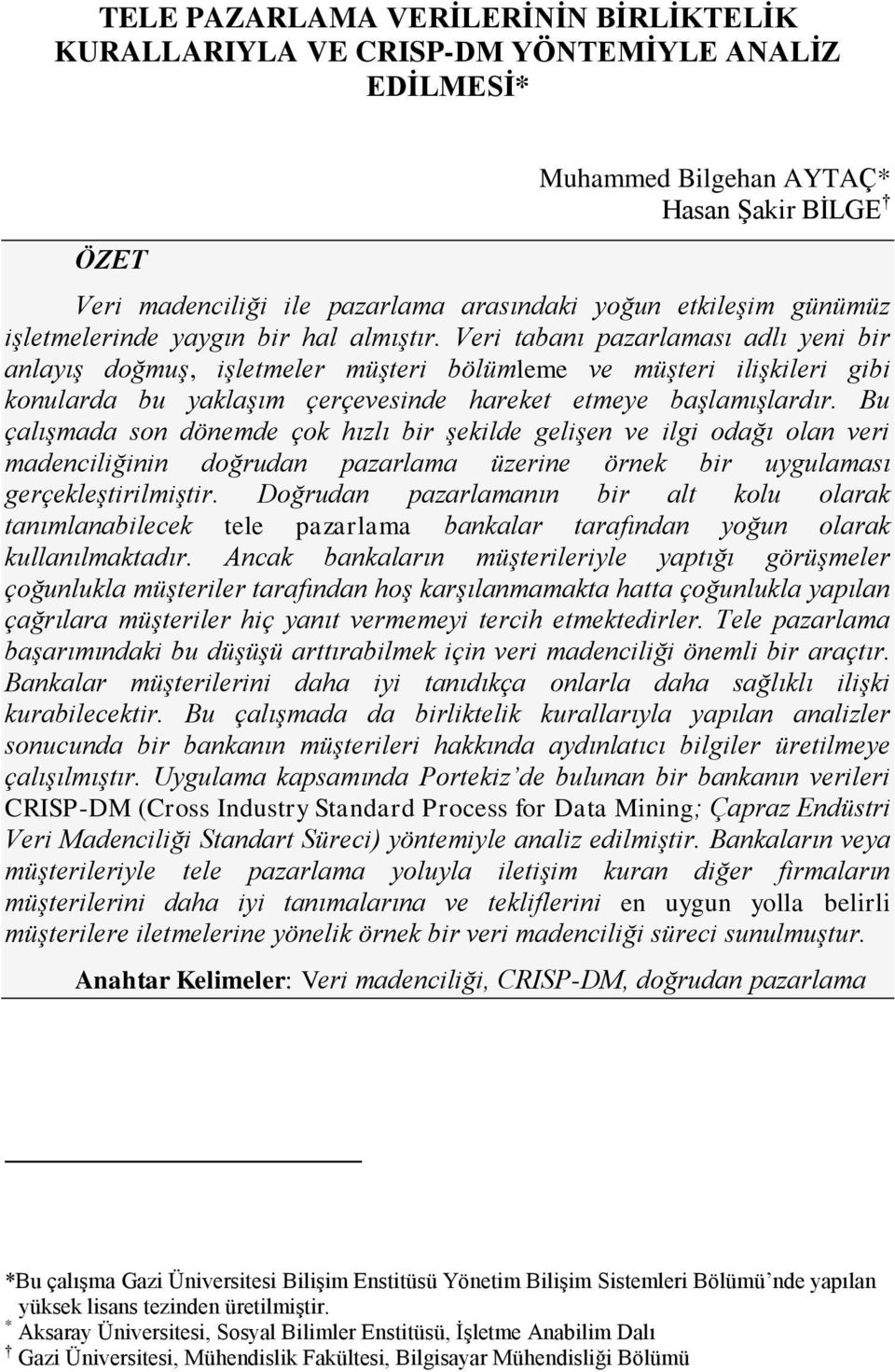 Veri tabanı pazarlaması adlı yeni bir anlayış doğmuş, işletmeler müşteri bölümleme ve müşteri ilişkileri gibi konularda bu yaklaşım çerçevesinde hareket etmeye başlamışlardır.