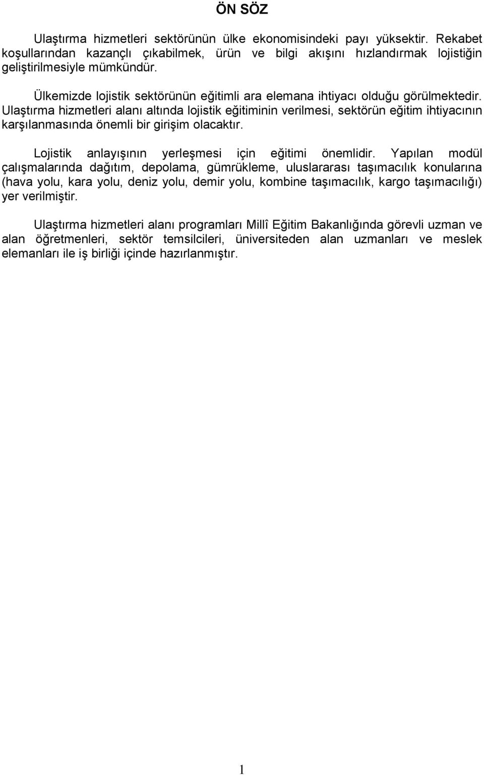 Ulaştırma hizmetleri alanı altında lojistik eğitiminin verilmesi, sektörün eğitim ihtiyacının karşılanmasında önemli bir girişim olacaktır. Lojistik anlayışının yerleşmesi için eğitimi önemlidir.