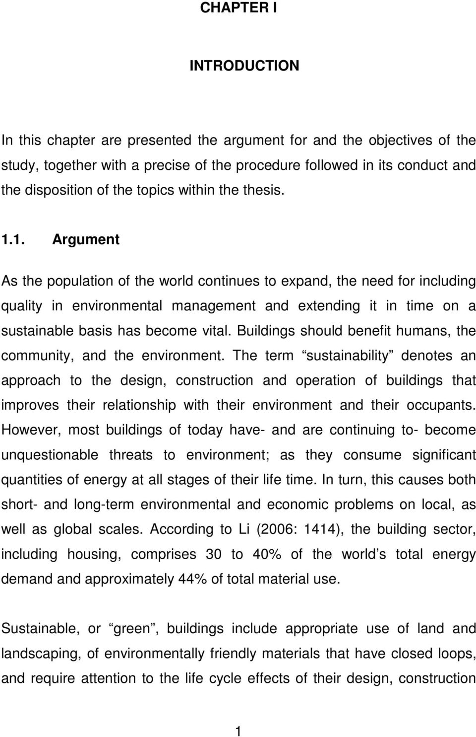 the thesis. 1.1. Argument As the population of the world continues to expand, the need for including quality in environmental management and extending it in time on a sustainable basis has become vital.