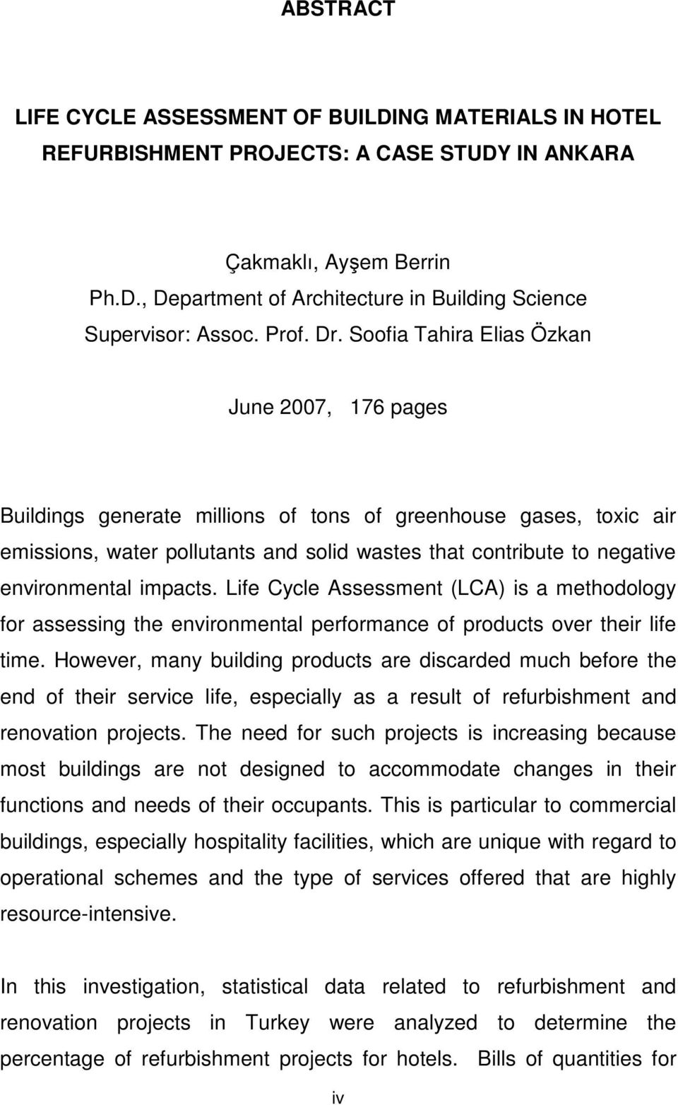 Soofia Tahira Elias Özkan June 2007, 176 pages Buildings generate millions of tons of greenhouse gases, toxic air emissions, water pollutants and solid wastes that contribute to negative