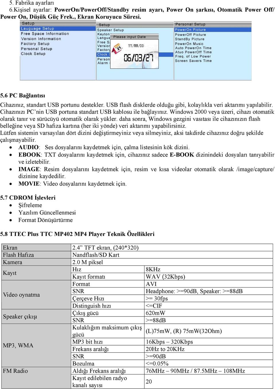 Windows 2000 veya üzeri, cihazı otomatik olarak tanır ve sürücüyü otomatik olarak yükler.