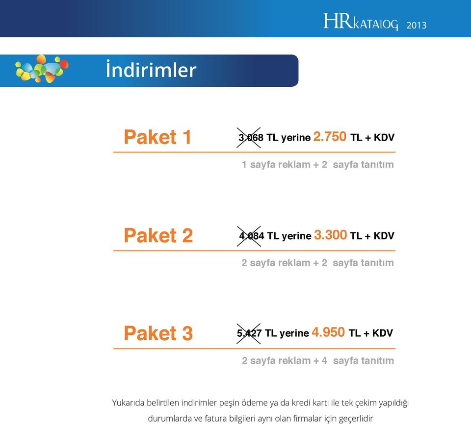 950 TL + KDV 2 sayfa reklam + 4 sayfa tanıtım Yukarıda belirtilen indirimler peşin ödeme ya da