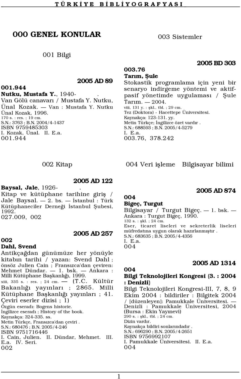 76 Tarõm, Şule Stokastik programlama için yeni bir senaryo indirgeme yöntemi ve aktifpasif yönetimde uygulamasõ / Şule Tarõm. 2004. viii, 131 y. : şkl., tbl. ; 29 cm.