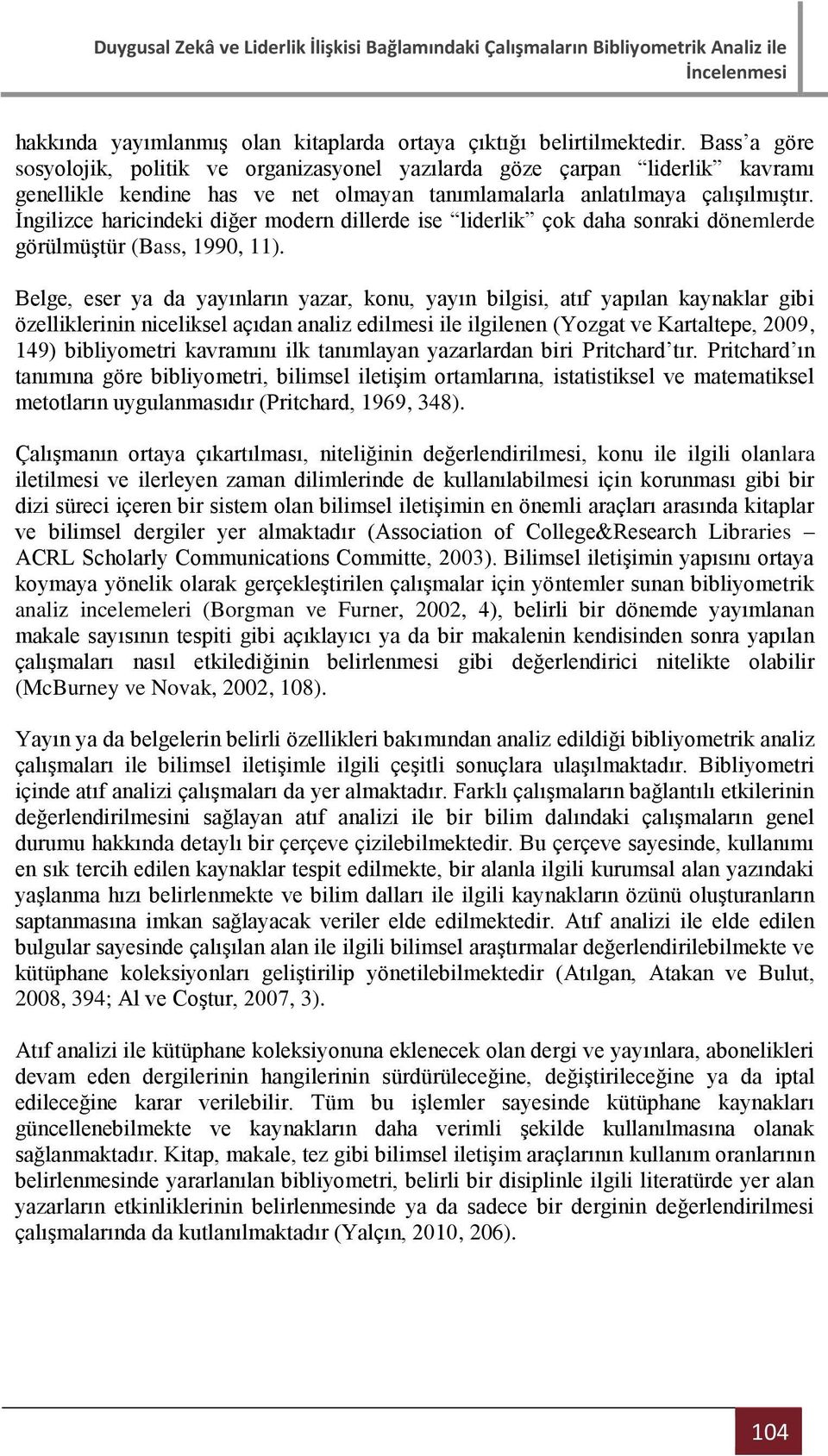 İngilizce haricindeki diğer modern dillerde ise liderlik çok daha sonraki dönemlerde görülmüştür (Bass, 199, 11).