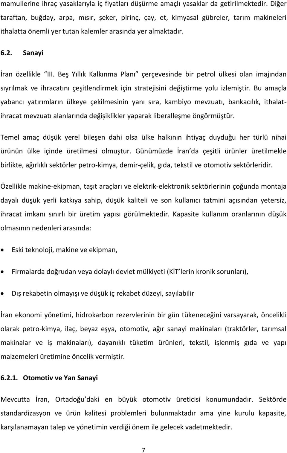 Beş Yıllık Kalkınma Planı çerçevesinde bir petrol ülkesi olan imajından sıyrılmak ve ihracatını çeşitlendirmek için stratejisini değiştirme yolu izlemiştir.