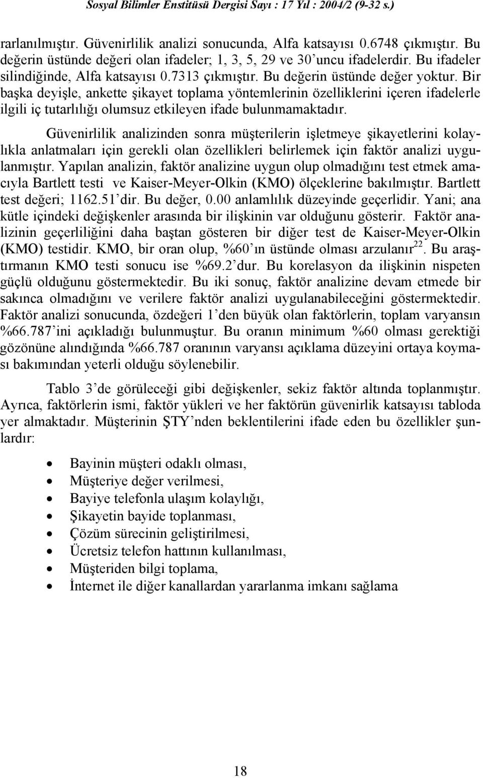 Bir başka deyişle, ankette şikayet toplama yöntemlerinin özelliklerini içeren ifadelerle ilgili iç tutarlılığı olumsuz etkileyen ifade bulunmamaktadır.