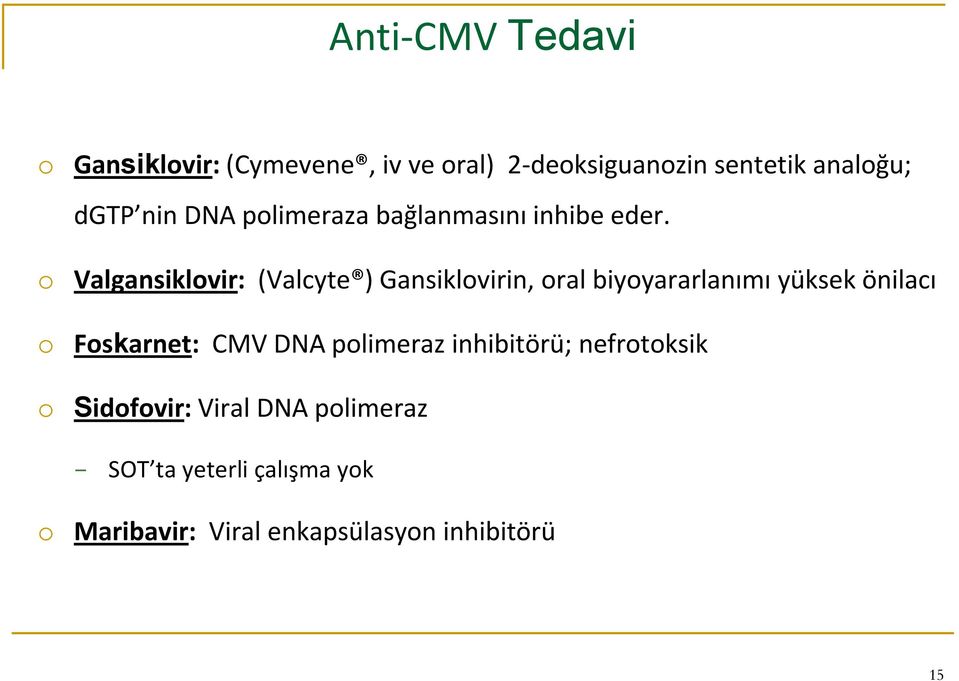 o Valgansiklovir: (Valcyte ) Gansiklovirin, oral biyoyararlanımı yüksek önilacı o Foskarnet: