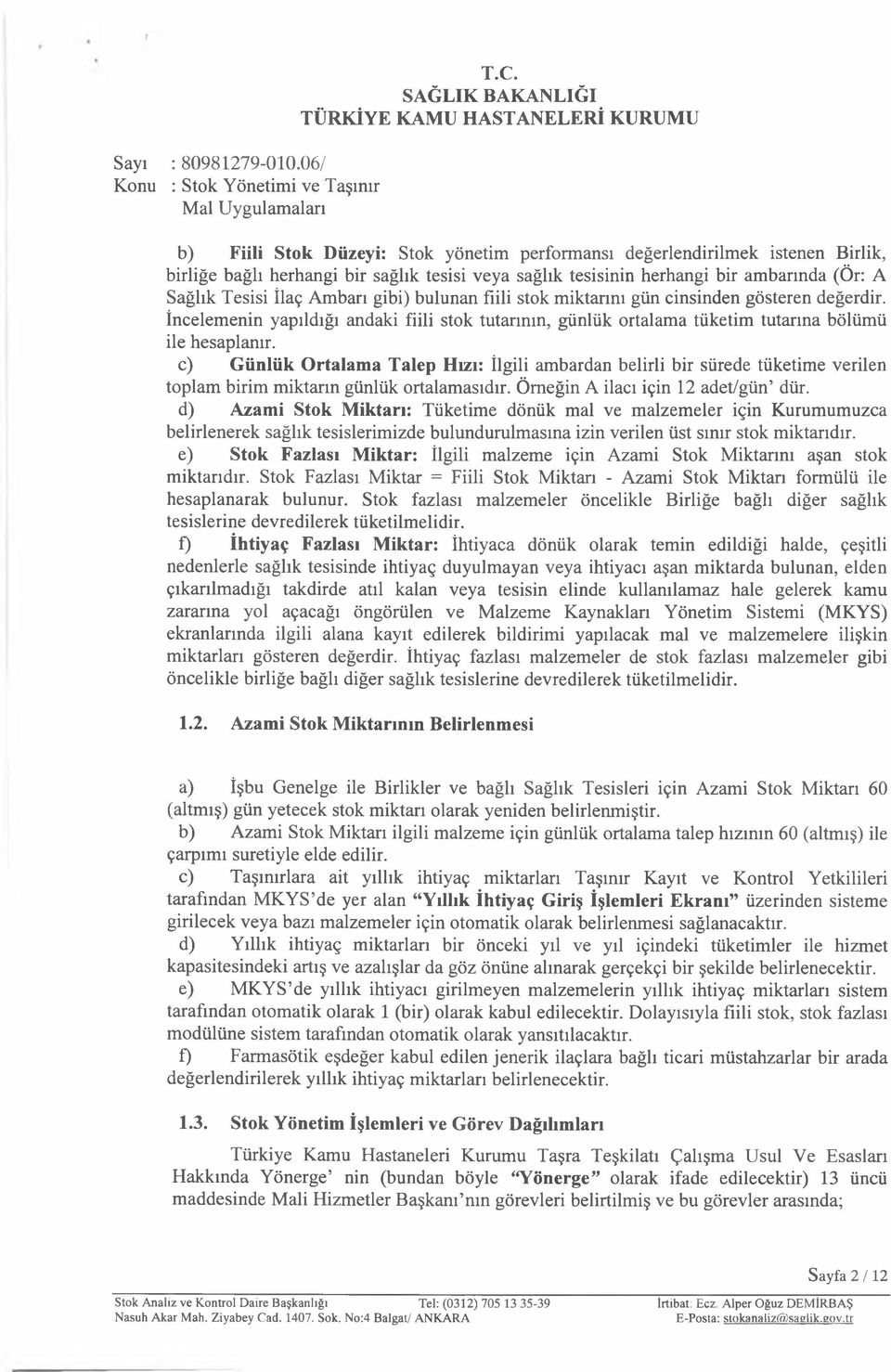 c) Günlük Ortalama Talep Hızı: İlgili ambardan belirli bir sürede tüketime verilen toplam birim miktarın günlük ortalamasıdır. Örneğin A ilacı için 12 adet/gün dür.