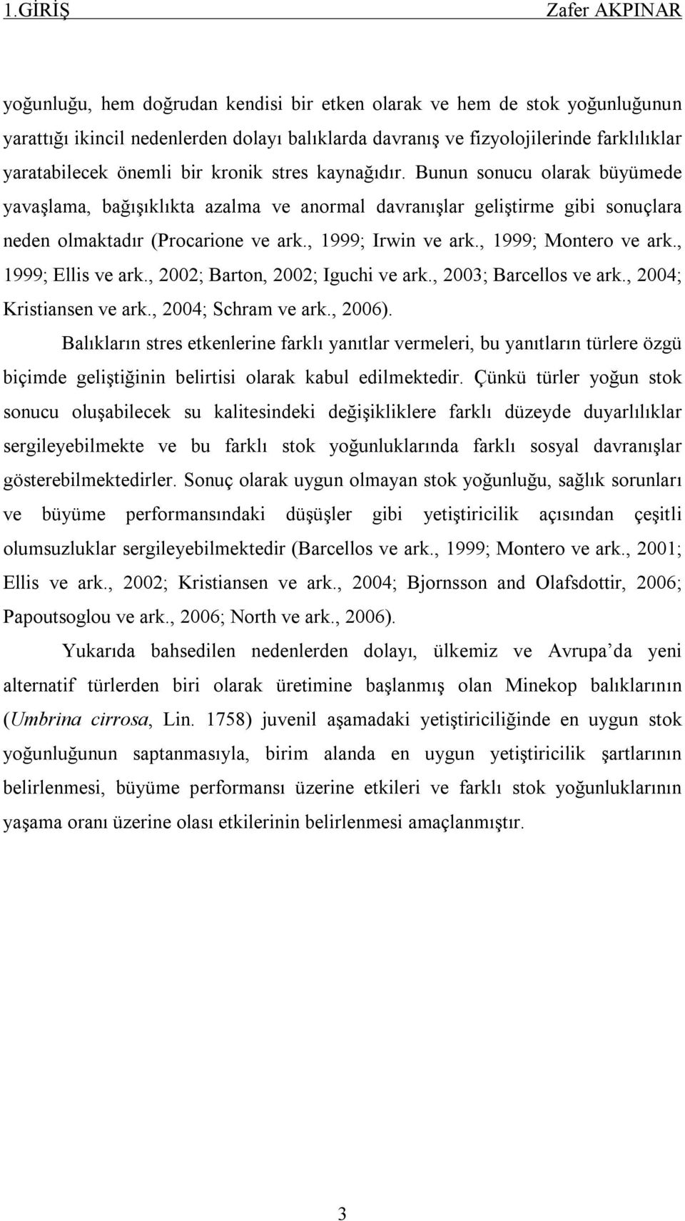 , 1999; Montero ve ark., 1999; Ellis ve ark., 2002; Barton, 2002; Iguchi ve ark., 2003; Barcellos ve ark., 2004; Kristiansen ve ark., 2004; Schram ve ark., 2006).