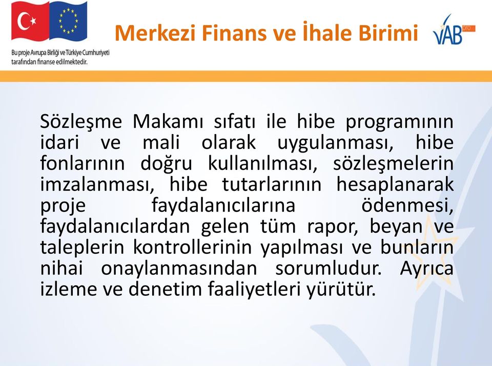 hesaplanarak proje faydalanıcılarına ödenmesi, faydalanıcılardan gelen tüm rapor, beyan ve taleplerin