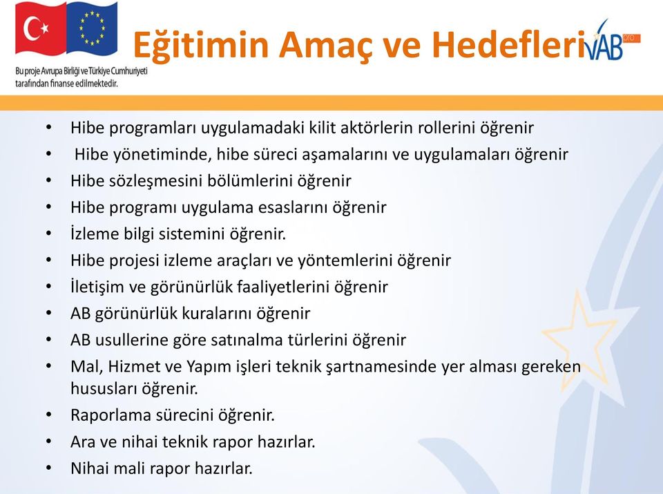 Hibe projesi izleme araçları ve yöntemlerini öğrenir İletişim ve görünürlük faaliyetlerini öğrenir AB görünürlük kuralarını öğrenir AB usullerine göre