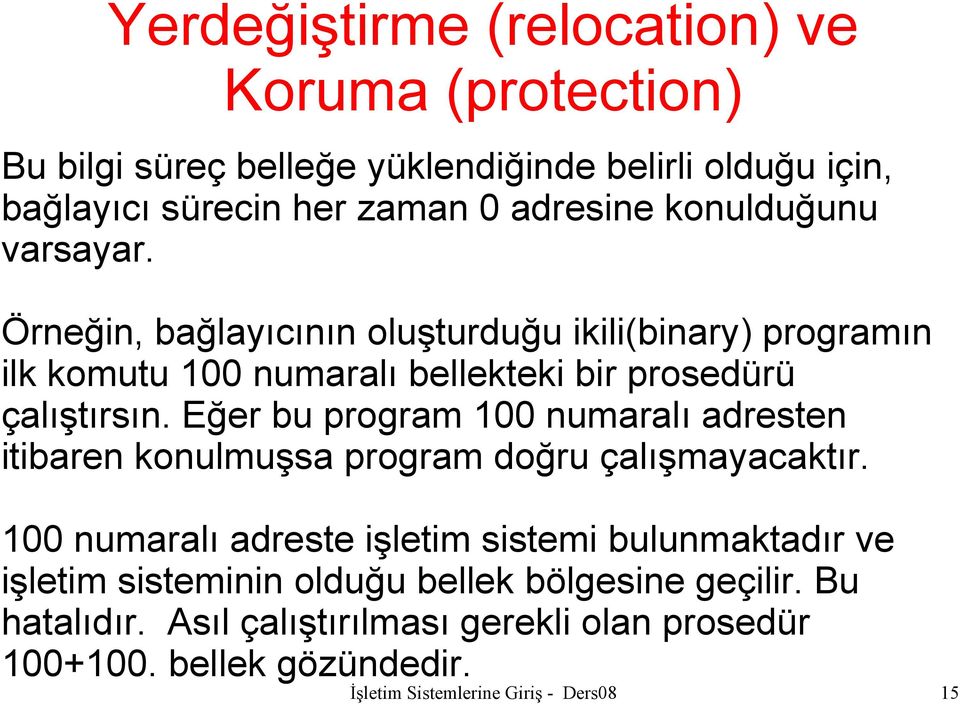 Eğer bu program 100 numaralı adresten itibaren konulmuşsa program doğru çalışmayacaktır.