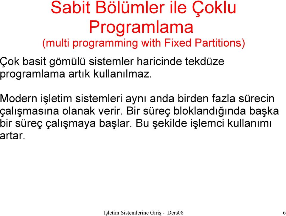 Modern işletim sistemleri aynı anda birden fazla sürecin çalışmasına olanak verir.