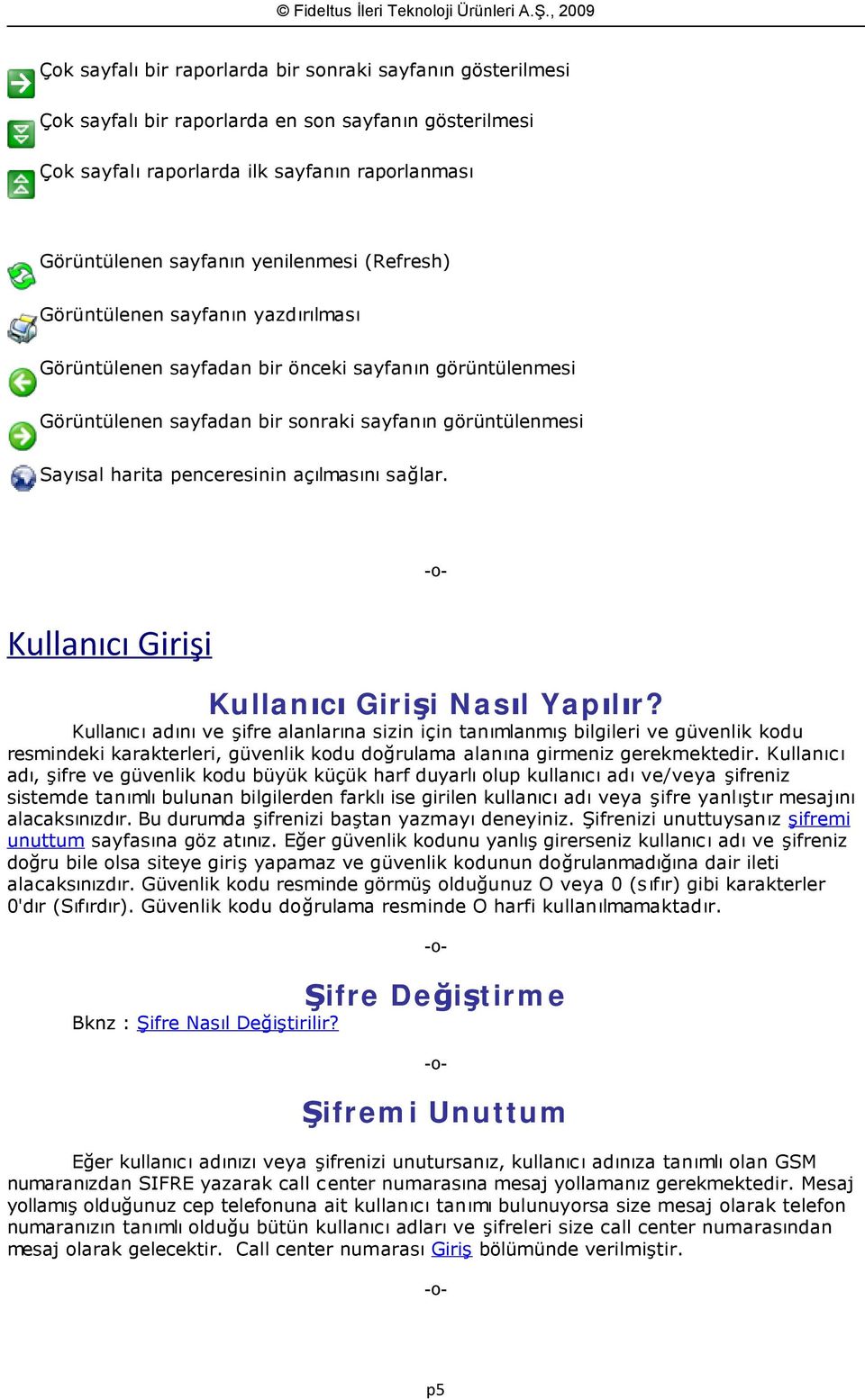 sağlar. Kullanıcı Girişi Kullanıcı Girişi Nasıl Yapılır?