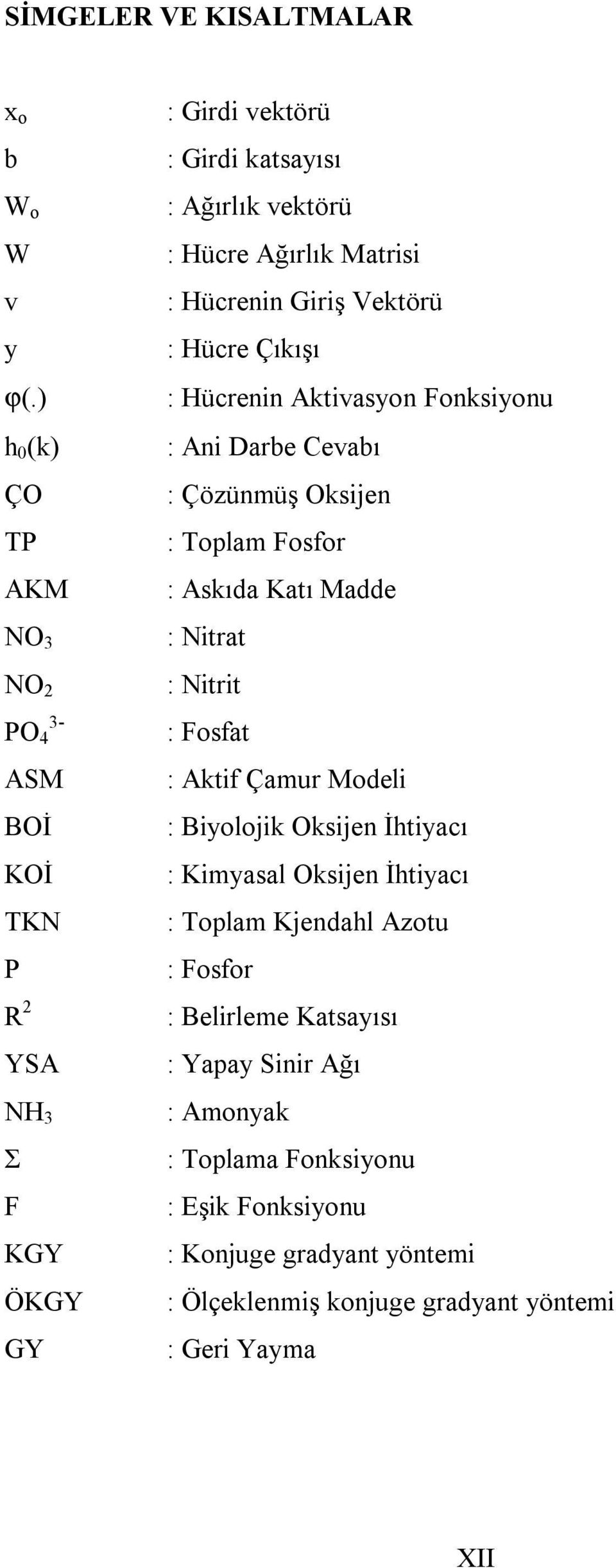 Hücre Çıkışı : Hücrenin Aktivasyon Fonksiyonu : Ani Darbe Cevabı : Çözünmüş Oksijen : Toplam Fosfor : Askıda Katı Madde : Nitrat : Nitrit : Fosfat : Aktif Çamur