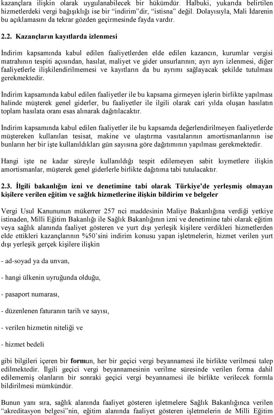 2. Kazançların kayıtlarda izlenmesi İndirim kapsamında kabul edilen faaliyetlerden elde edilen kazancın, kurumlar vergisi matrahının tespiti açısından, hasılat, maliyet ve gider unsurlarının; ayrı