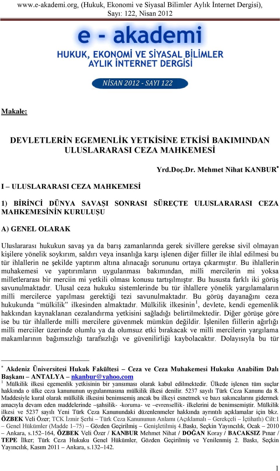 olmayan kişilere yönelik soykırım, saldırı veya insanlığa karşı işlenen diğer fiiller ile ihlal edilmesi bu tür ihlallerin ne şekilde yaptırım altına alınacağı sorununu ortaya çıkarmıştır.